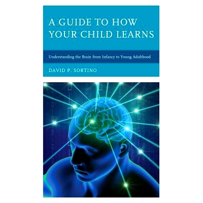 预订 A Guide to How Your Child Learns: Understanding the Brain from Infancy to Young Adulthood “孩子学习方法指南”：从