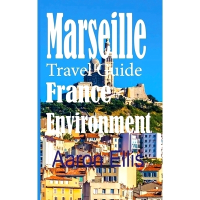 预订 Marseille Travel Guide, France Environment: European Tourist City: 9781670957962