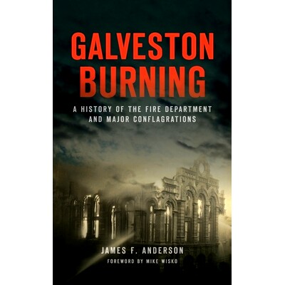 预订 Galveston Burning: A History of the Fire Department and Major Conflagrations 加尔维斯顿燃烧：消防局和重大火灾的历史