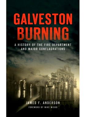 预订 Galveston Burning: A History of the Fire Department and Major Conflagrations 加尔维斯顿燃烧：消防局和重大火灾的历史