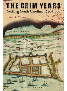 预订 The Grim Years: Settling South Carolina, 1670-1720 严峻的岁月：定居南卡罗来纳州，1670-1720年: 9781643360546