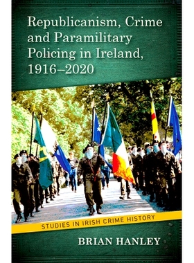 预订 Republicanism, Crime and Paramilitary Policing, 1916-2020: 9781782055471
