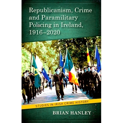预订 Republicanism, Crime and Paramilitary Policing, 1916-2020: 9781782055471
