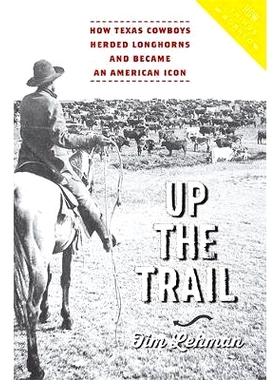 预订 Up the Trail: How Texas Cowboys Herded Longhorns and Became an American Icon 追寻足迹：德克萨斯牛仔如何放牧长角牛并