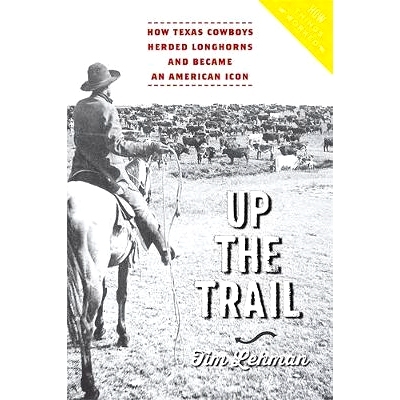 预订 Up the Trail: How Texas Cowboys Herded Longhorns and Became an American Icon 追寻足迹：德克萨斯牛仔如何放牧长角牛并