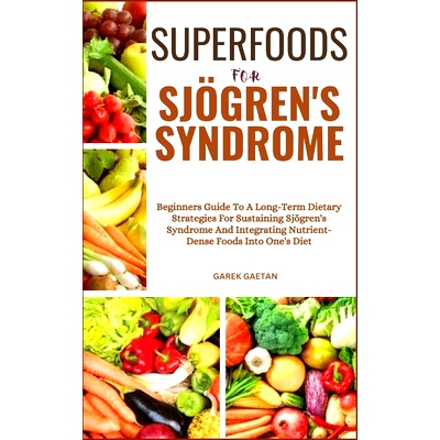 预订 Superfoods for Sjögren’s Syndrome: Beginners Guide To A Long-Term Dietary Strategies For Sustaining Sjögren’s S