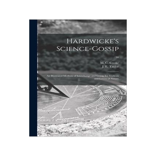 [预订]Hardwicke’s Science-gossip: an Illustrated Medium of Interchange and Gossip for Students and Lover 9781014211606