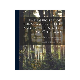 [预订]The Disposal of the Sewage of the Sanitary District of Chicago; Bulletin (Illinois State Water Surve 9781013335457