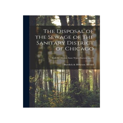 [预订]The Disposal of the Sewage of the Sanitary District of Chicago; Bulletin (Illinois State Water Surve 9781013335457