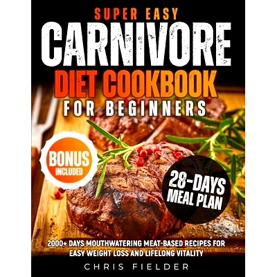 预订 Super Easy Carnivore Diet Cookbook for Beginners: 2000+ Days Mouthwatering Meat-Based Recipes for Easy Weight Loss