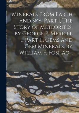 [预订]Minerals From Earth and Sky. Part I, The Story of Meteorites, by George P. Merrill ... Part II. Gems 9781014698209