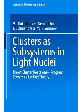 预订 Clusters as Subsystems in Light Nuclei: Direct Cluster Reactions — Progress Towards a Unified Theory: 978352808493