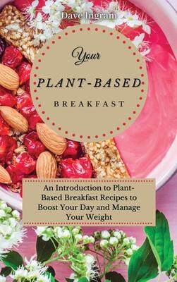 [预订]Your Plant-Based Diet Breakfast: An Introduction to Plant-Based Breakfast Recipes to Boost Your Day  9781802691955
