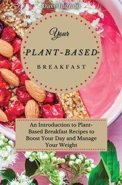 [预订]Your Plant-Based Diet Breakfast: An Introduction to Plant-Based Breakfast Recipes to Boost Your Day  9781802691955