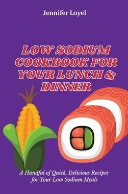 [预订]Low Sodium Cookbook for Your Lunch & Dinner: A Handful of Quick, Delicious Recipes for Your Low Sodi 9781803424996