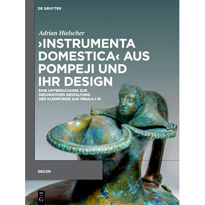预订 ›Instrumenta domestica‹ aus Pompeji und ihr Design: Eine Untersuchung zur decorativen Gestaltung der Kleinfunde a