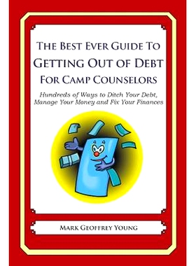 预订 The Best Ever Guide to Getting Out of Debt for Camp Counselors: Hundreds of Ways to Ditch Your Debt, Manage Your Mo
