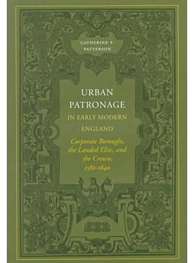 预订 Urban Patronage in Early Modern England: Corporate Boroughs, the Landed Elite, and the Crown, 1580-1640: 9780804735