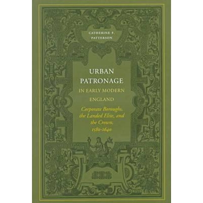 预订 Urban Patronage in Early Modern England: Corporate Boroughs, the Landed Elite, and the Crown, 1580-1640: 9780804735