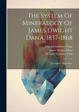 [预订]The System Of Mineralogy Of James Dwight Dana. 1837-1868: Descriptive Mineralogy 9781021856852