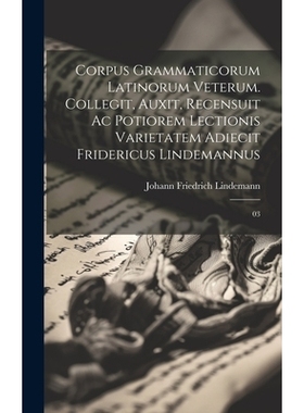 预订 Corpus grammaticorum Latinorum veterum. Collegit, auxit, recensuit ac potiorem lectionis varietatem adiecit Frideri