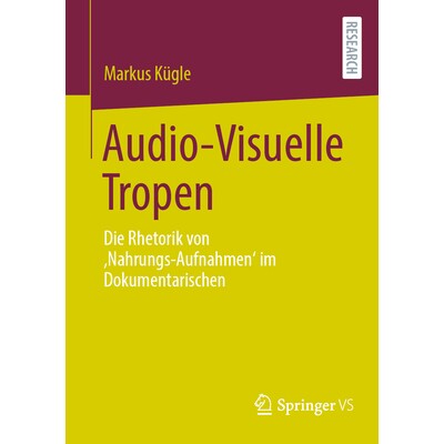 预订 Audio-Visuelle Tropen: Die Rhetorik Von ’Nahrungs-Aufnahmen’ Im Dokumentarischen: 9783658419615