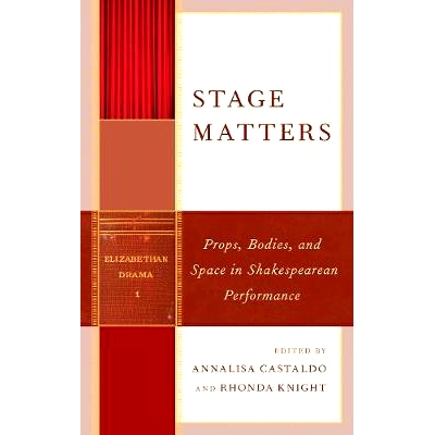 预订 Stage Matters: Props, Bodies, and Space in Shakespearean Performance 舞台事项：莎士比亚演出中的道具，身体和空间: 97