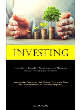 预订 Investing: Comprehensive Tutorial For Novice Investors On Maximizing Returns From Real Estate Foreclosures (Strateg