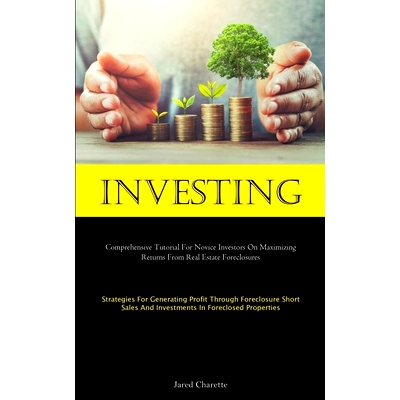 预订 Investing: Comprehensive Tutorial For Novice Investors On Maximizing Returns From Real Estate Foreclosures (Strateg