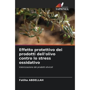 预订 Effetto protettivo dei prodotti dell’olivo contro lo stress ossidativo: Valorizzazione dei prodotti olivicoli. DE: