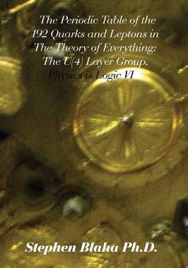 [预订]The Periodic Table of the 192 Quarks and Leptons in the Theory of Everything: The U(4) Layer Group,  9780997076127