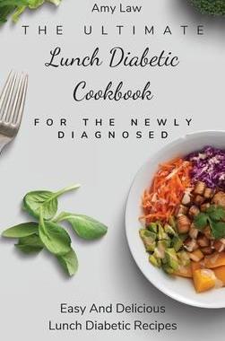 [预订]The Ultimate Lunch Diabetic Cookbook For The Newly Diagnosed: Easy And Delicious Lunch Diabetic Reci 9781803424859