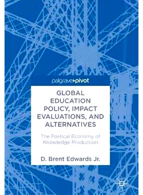 预订 Global Education Policy, Impact Evaluations, and Alternatives: The Political Economy of Knowledge Production 全球教