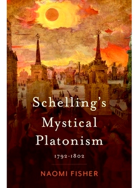 预订 Schelling’s Mystical Platonism: 1792-1802 谢林的神秘柏拉图主义：1792-1802: 9780197752883