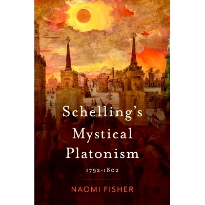 预订 Schelling’s Mystical Platonism: 1792-1802 谢林的神秘柏拉图主义：1792-1802: 9780197752883