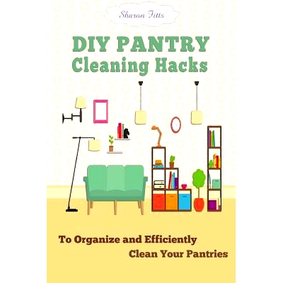 预订 DIY Pantry Cleaning Hacks: To Organize and Efficiently Clean Your Pantries: 9781517027759