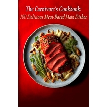 预订 The Carnivore’s Cookbook: 100 Delicious Meat-Based Main Dishes: 9798850601898