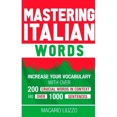 预订 Mastering Italian Words: Increase Your Vocabulary with Over 200 Crucial Words in Context and Over 1000 Sentences: 9