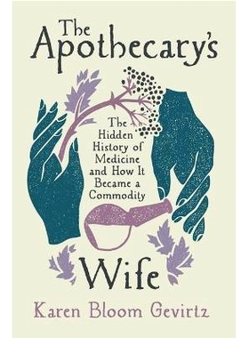 预订 The Apothecary’s Wife: The Hidden History of Medicine and How It Became a Commodity 药剂师的妻子：医药的隐秘历史及