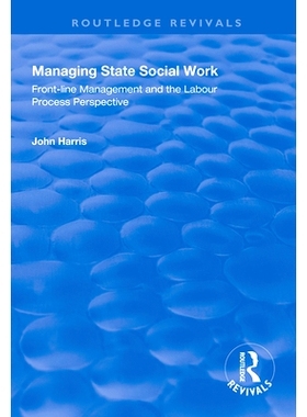 预订 Managing State Social Work: Front-Line Management and the Labour Process Perspective 管理国家社会工作：一线管理和劳