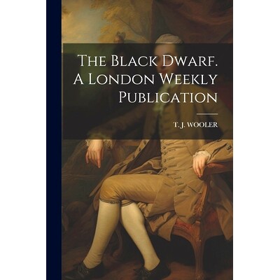 预订 The Black Dwarf. A London Weekly Publication: 9781021292742