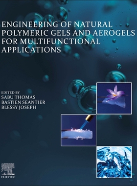 预订 Engineering of Natural Polymeric Gels and Aerogels for Multifunctional Applications