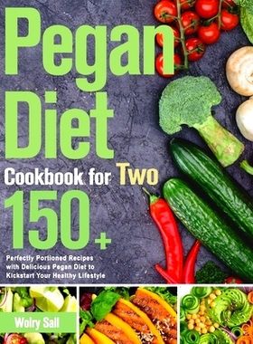 预订 Pegan Diet Cookbook for Two: 150+ Perfectly Portioned Recipes with Delicious Pegan Diet to Kickstart Your Healthy L