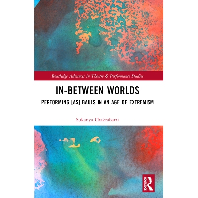 预订 In-Between Worlds: Performing [as] Bauls in an Age of Extremism 世界之间：极端主义时代包尔人的表演: 9780367757267