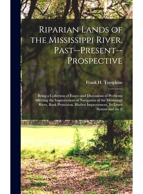 预订 Riparian Lands of the Mississippi River, Past--Present--Prospective: Being a Collection of Essays and Discussions o