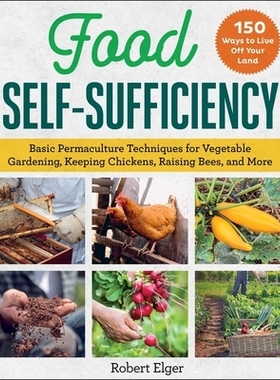 预订 Food Self-Sufficiency: Basic Permaculture Techniques for Vegetable Gardening, Keeping Chickens, Raising Bees, and M