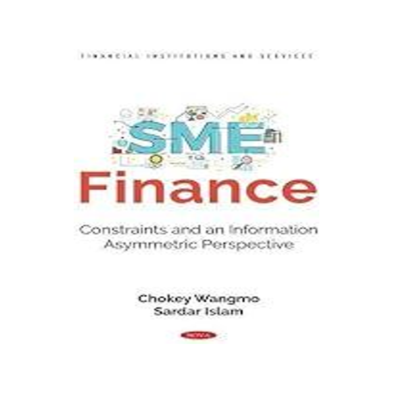 [预订]SME Finance: Constraints and an Information Asymmetric Perspective 9781685070632