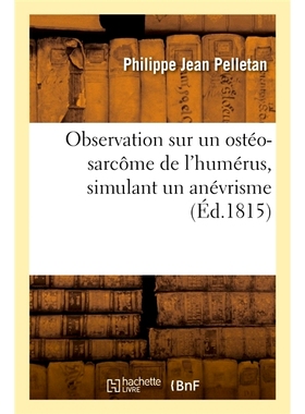 预订 Observation Sur Un Osteo-Sarcome de L’Humerus, Simulant Un Anevrisme 模拟动脉瘤观察肱骨骨肉瘤: 9782014054590