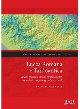 预订 Lucca Romana e Tardoantica: Analisi spaziali e modelli computazionali per lo studio dei paesaggi urbani e rurali 罗