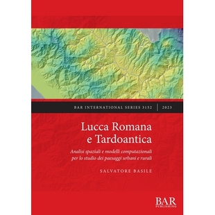 预订 Lucca Romana e Tardoantica: Analisi spaziali e modelli computazionali per lo studio dei paesaggi urbani e rurali 罗